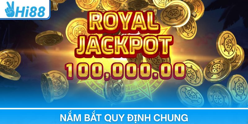 Nắm bắt quy định chung để tham gia chơi suôn sẻ